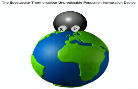 Spectacular Thermonuclear Unpredictable Population Incineration Device aka STUPID
