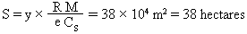 S = y (M R) / (e Cs) = 38 x 10^4 m2 = 38 hectares