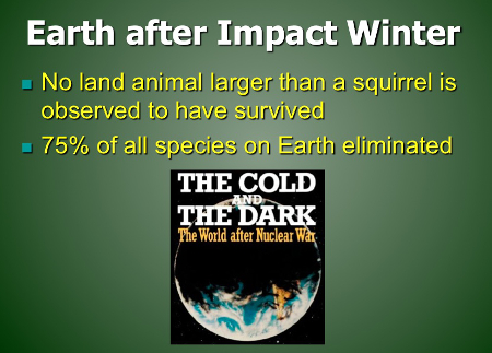 Earth after Impact Winter: No land animal larger than a squirrel is observed to have survived; 75% of all species on Earth eliminated