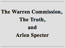 The Warren Commission, The Truth, and Arlen Specter